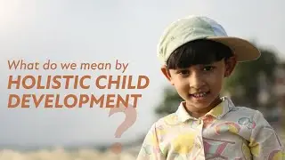 What do we mean by Holistic Child Development?