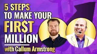 Mastering Marketing & Sales: Callum Armstrong&rsquo;s 5 Steps to Your First Million with Harry Sardinas