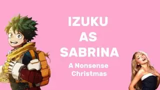 MHA react to Izuku as Sabrina Carpenter || A Nonsense Christmas ||