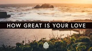 Phil Wickham ~ How Great Is Your Love (Lyrics)