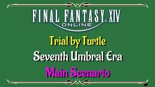 Let's Play - FFXIV Online - Main Scenario - Trial by Turtle