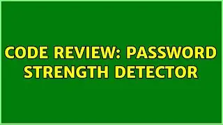 Code Review: Password Strength Detector (3 Solutions!!)