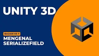 mengenal SerializeField || Belajar Unity 3D versi 2021