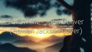 Follow Me - John Denver (Rowan Jackson Cover)