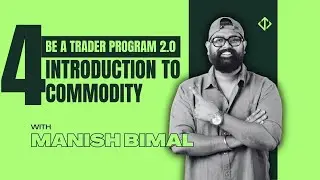 Video 4  - Introduction To Commodity | BE A TRADER PROGRAM 2.0 | Bimal Institute | Manish Bimal
