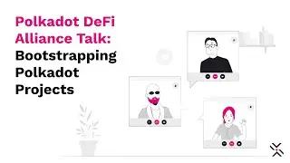 Polkadot DeFi Alliance Talk: Bootstrapping Polkadot Projects