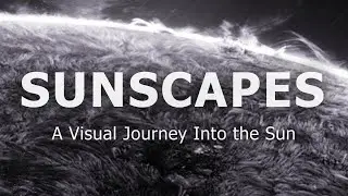SUNSCAPES: Journey to the Surface of the Sun &ndash; Real Solar Footage