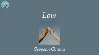 Low - Greyson Chance (Lyric Video)