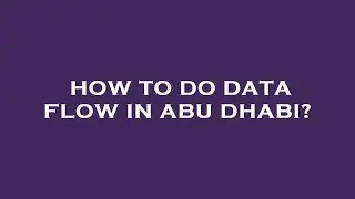 How to do data flow in abu dhabi?