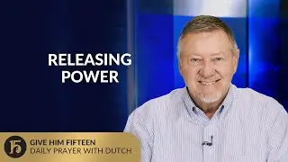 Releasing Power | Give Him 15: Daily Prayer with Dutch | August 1, 2025