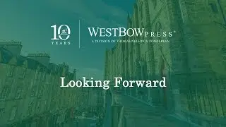 Looking Forward | WestBow Press 10 Years
