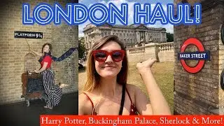 LONDON HAUL! ⚡ HARRY POTTER, SHERLOCK, THE PALACE & MORE