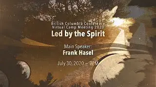 July 30, 2020 7PM Thursday - Frank Hasel (BC Virtual Camp Meeting)