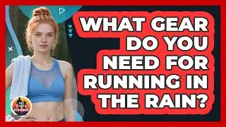 What Gear Do You Need For Running In The Rain?
