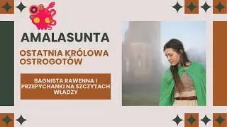 Amalasunta, kr&oacute;lowa Ostrogot&oacute;w, czyli intrygi i władza na terenach dawnego Cesarstwa Rzymskiego.