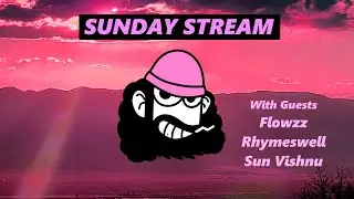 Sunday Stream w/ Flowzz Rhymeswell & Sun Vishnu