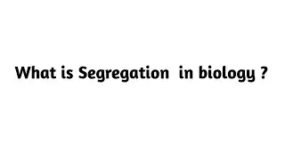 What is Segregation  in biology ?