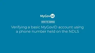 MyGovID How to Series - How to verify your MyGovID account using a phone number held by the NDLS.