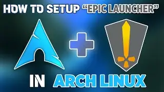 Как установить &laquo;Epic Games Launcher&raquo; на Arch Linux