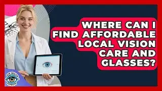 Where Can I Find Affordable Local Vision Care and Glasses? | Eye Health Experts News