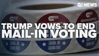 Trump vows to end mail in voting, sparking legal battles and national debate