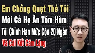 Em Chồng Quẹt Thẻ Tôi Mời Cả Họ Ăn Tôm Hùm. Tôi Giả Đi Vệ Sinh Chỉnh Hạn Mức Còn 20k Và Cái Kết