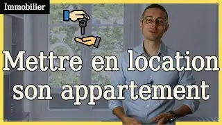 Comment mettre en location son appartement (ou sa maison)
