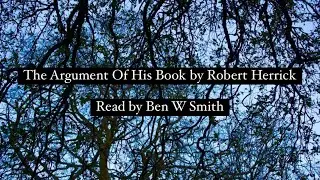 The Argument Of His Book by Robert Herrick (read by Ben W Smith)