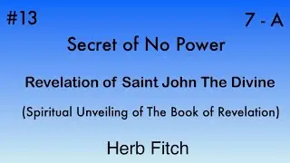 #13 Revelation of Saint John The Divine: Secret of No Power &mdash; Herb Fitch