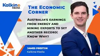 The Economic Corner | Why Australia&rsquo;s Earnings From Energy And Mining Exports To Set Another Record?