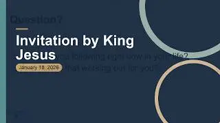 Jan. 18, 2026: Invitations Pt. 3, Invitation by King Jesus, CSCC, Graham, WA