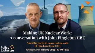 Making UK Nuclear Work: A conversation with John Fingleton CBE