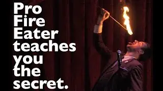 Professional Fire Eater teaches you the secret.