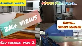 SNU Chennai Part - 2 Vlog | Shiv Nadar University | Hostels and Sports Complex | Adhiban Ganesh