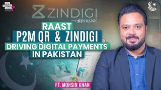 Raast P2M QR & Zindigi: Driving Digital Payments in Pakistan Ft. Mohsin Khan