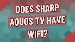 Does Sharp Aquos TV have WIFI?