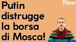 Putin distrugge la borsa di Mosca, ed affonda tutte le altre