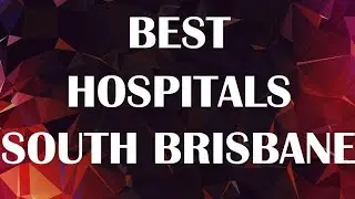 Hospitals and Clinics in South Brisbane, Australia