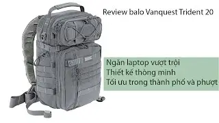 Đánh giá balo chiến thuật Vanquest Trident 20. Rất hợp sử dụng hàng ngày và chuyến đi nhỏ.