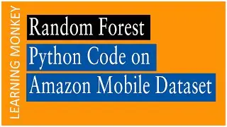 Random Forest Python Code on Amazon Mobile Dataset | Lesson 99 | Machine Learning || Learning Monkey