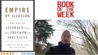 Empire of Illusion by Chris Hedges Book PReview - The End of Literacy and the Triumph of Spectacle