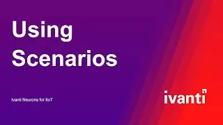 Using Scenarios in Ivanti Neurons for IIOT 1.9