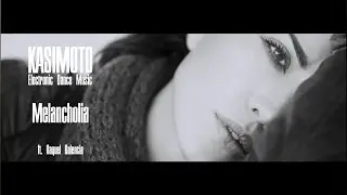 KASIMOTO - Melancholia (ft. Raquel Balencia)