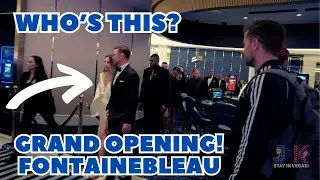 CELEBRITY SIGHTINGS at the GRAND OPENING of the FONTAINEBLEAU LAS VEGAS