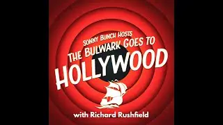 The Bulwark Goes to Hollywood with Richard Rushfield