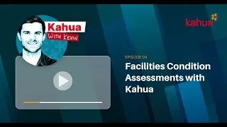 Episode 4: Facilities Condition Assessments with Kahua