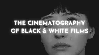 The Cinematography Of Black And White Films