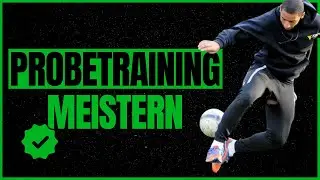 Wie du dein PROBETRAINING im Fußball ERFOLGREICH meisterst