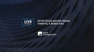 Live Mensal das Estrat&eacute;gias Macro, Renda Vari&aacute;vel e Renda Fixa | Julho 2025