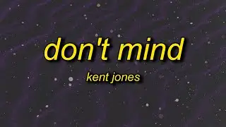 Kent Jones - Don&rsquo;t Mind (Lyrics)